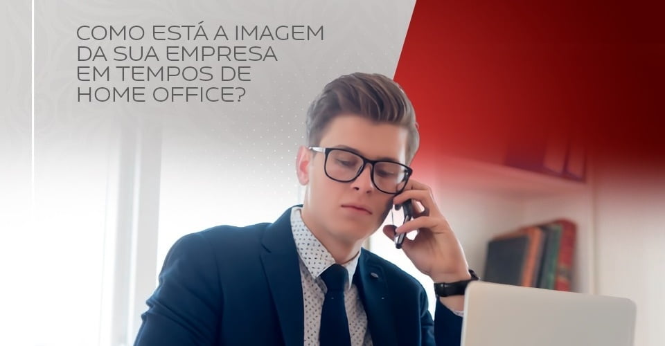 Como está a imagem da sua empresa em tempos de home office.