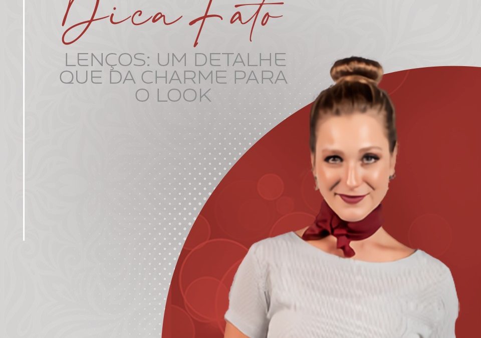 Lenços: Um detalhe que da charme para o look