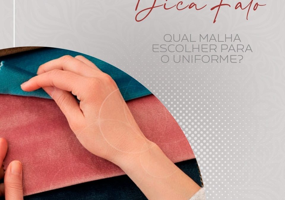 Qual malha escolher para o uniforme?