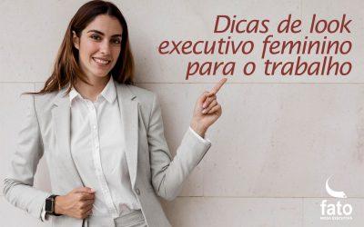 Dicas de look executivo feminino para o trabalho