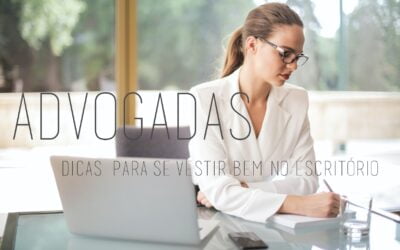 Advogadas: dicas para se vestir bem no escritório.